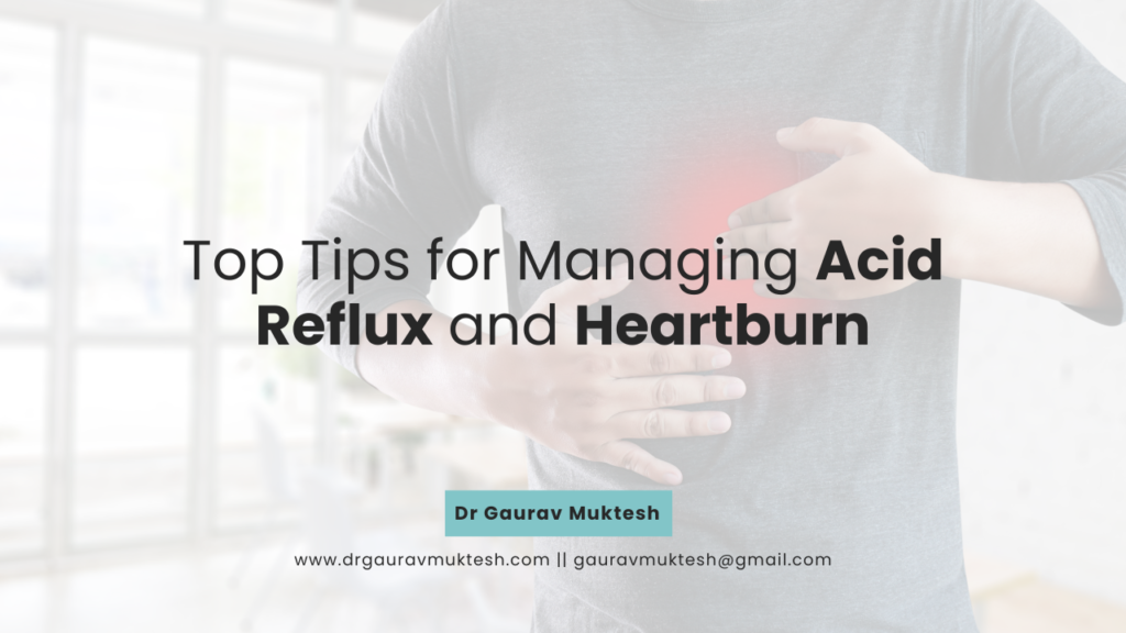 Top Tips for Managing Acid Reflux and Heartburn